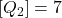 [Q_2]=7