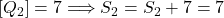 [Q_2]=7 \Longrightarrow  S_2=S_2+7=7